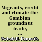 Migrants, credit and climate the Gambian groundnut trade, 1834-1934 /