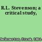 R.L. Stevenson; a critical study,