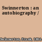 Swinnerton : an autobiography /