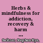 Herbs & mindfulness for addiction, recovery & harm reduction /