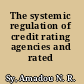 The systemic regulation of credit rating agencies and rated markets