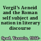 Vergil's Aeneid and the Roman self subject and nation in literary discourse /