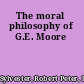 The moral philosophy of G.E. Moore