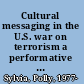 Cultural messaging in the U.S. war on terrorism a performative approach to security /