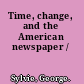 Time, change, and the American newspaper /