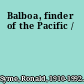 Balboa, finder of the Pacific /