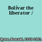 Bolívar the liberator /