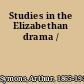 Studies in the Elizabethan drama /