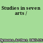 Studies in seven arts /