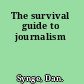 The survival guide to journalism