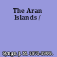 The Aran Islands /