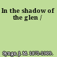 In the shadow of the glen /