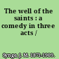 The well of the saints : a comedy in three acts /