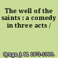 The well of the saints : a comedy in three acts /