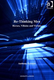 Re-thinking men : heroes, villains and victims /