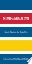 The Media Welfare State Nordic Media in the Digital Era /