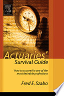 Actuaries' survival guide how to succeed in one of the most desirable professions /