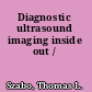 Diagnostic ultrasound imaging inside out /