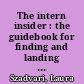 The intern insider : the guidebook for finding and landing great internships /