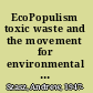 EcoPopulism toxic waste and the movement for environmental justice /