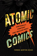 Atomic comics : cartoonists confront the nuclear world /