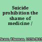 Suicide prohibition the shame of medicine /