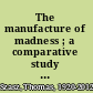 The manufacture of madness ; a comparative study of the Inquisition and the mental health movement /