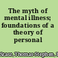 The myth of mental illness; foundations of a theory of personal conduct