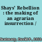 Shays' Rebellion : the making of an agrarian insurrection /