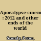 Apocalypse-cinema : 2012 and other ends of the world /