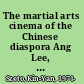 The martial arts cinema of the Chinese diaspora Ang Lee, John Woo, and Jackie Chan in Hollywood /
