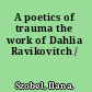 A poetics of trauma the work of Dahlia Ravikovitch /