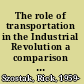 The role of transportation in the Industrial Revolution a comparison of England and France /