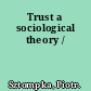 Trust a sociological theory /