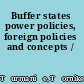 Buffer states power policies, foreign policies and concepts /
