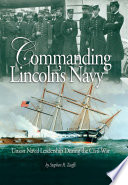 Commanding Lincoln's navy : Union naval leadership during the Civil War /