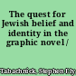 The quest for Jewish belief and identity in the graphic novel /