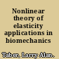 Nonlinear theory of elasticity applications in biomechanics /