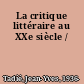 La critique littéraire au XXe siècle /