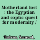 Motherland lost : the Egyptian and coptic quest for modernity /