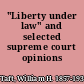 "Liberty under law" and selected supreme court opinions