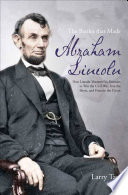 The battles that made Abraham Lincoln how Lincoln mastered his enemies to win the Civil War, free the slaves, and preserve the Union /