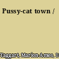 Pussy-cat town /