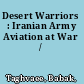 Desert Warriors : Iranian Army Aviation at War /