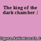 The king of the dark chamber /