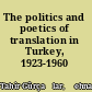 The politics and poetics of translation in Turkey, 1923-1960