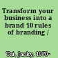 Transform your business into a brand 10 rules of branding /