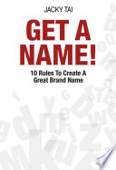 Get a name! 10 rules to create a great brand name /