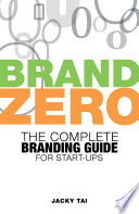 Brand zero : the complete branding guide for start-ups /