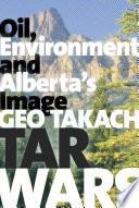 Tar wars : oil, environment and Alberta's image /